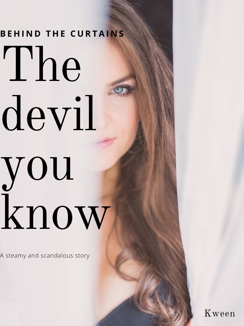 Behind The Curtains: The Devil You Know by Kween — AlphaNovel