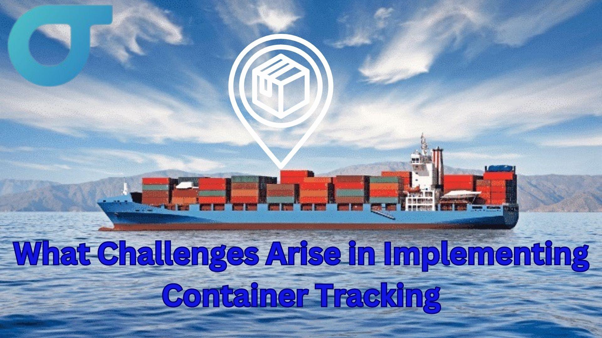 What Challenges Arise in Implementing Container Tracking?