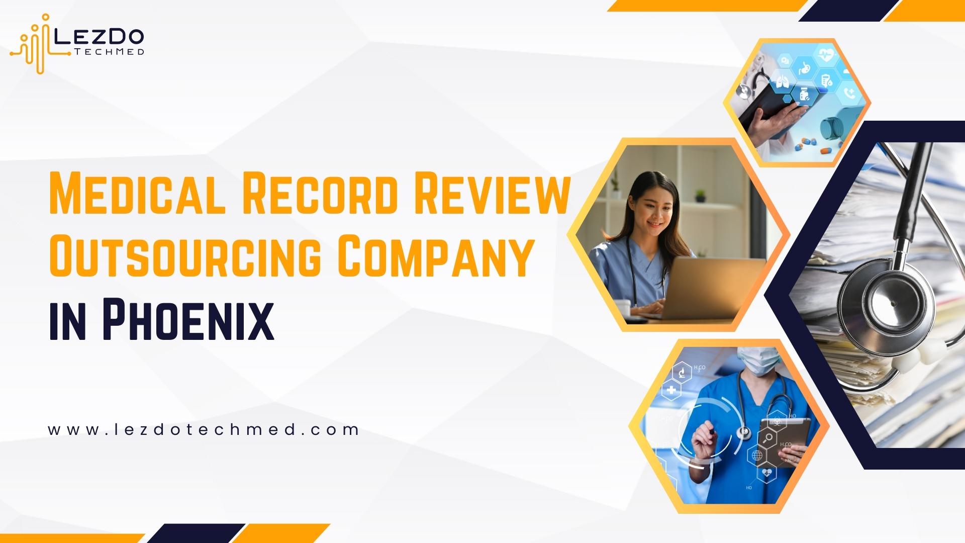 Medical Record Review Outsourcing Company In Phoenix: Try Us!