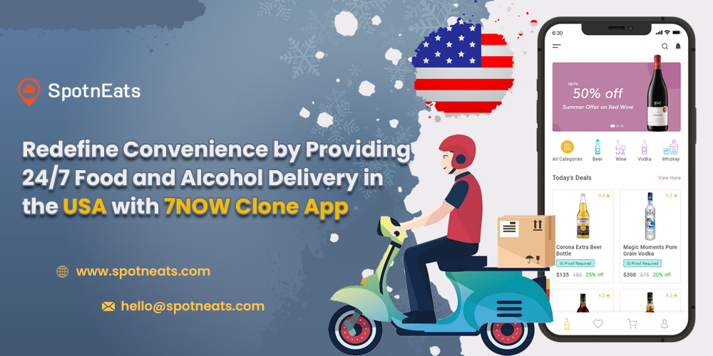 Redefine Convenience by Providing 24/7 Food and Alcohol Delivery in the USA with 7NOW Clone App - SpotnEats