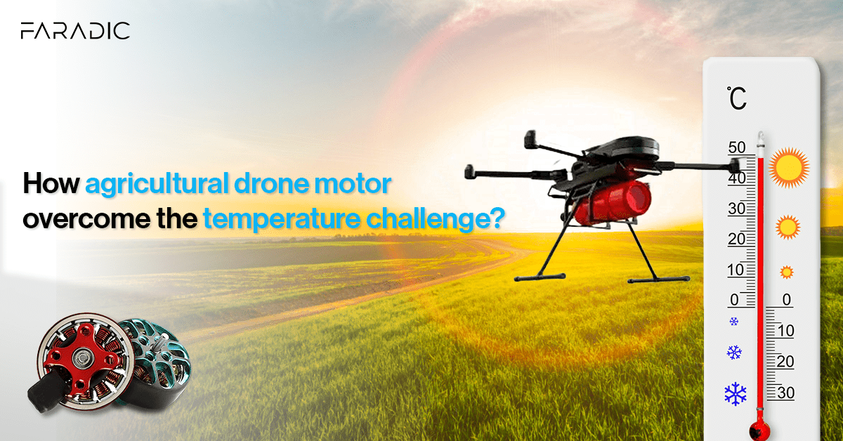 HOW DOES AN AGRICULTURAL DRONE MOTOR OVERCOME THE TEMPERATURE CHALLENG – Faradic Store
