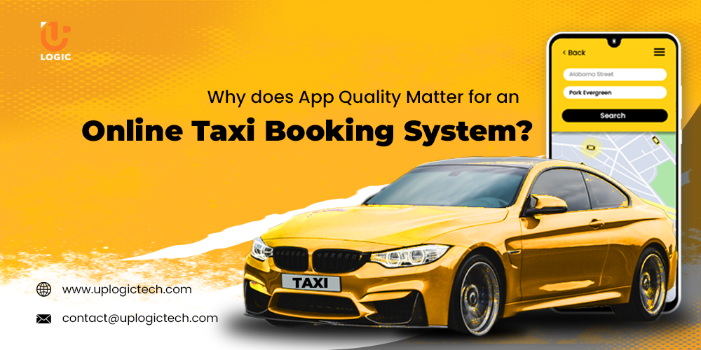 Why does App Quality Matter for an Online Taxi Booking System? - Uplogic Technologies