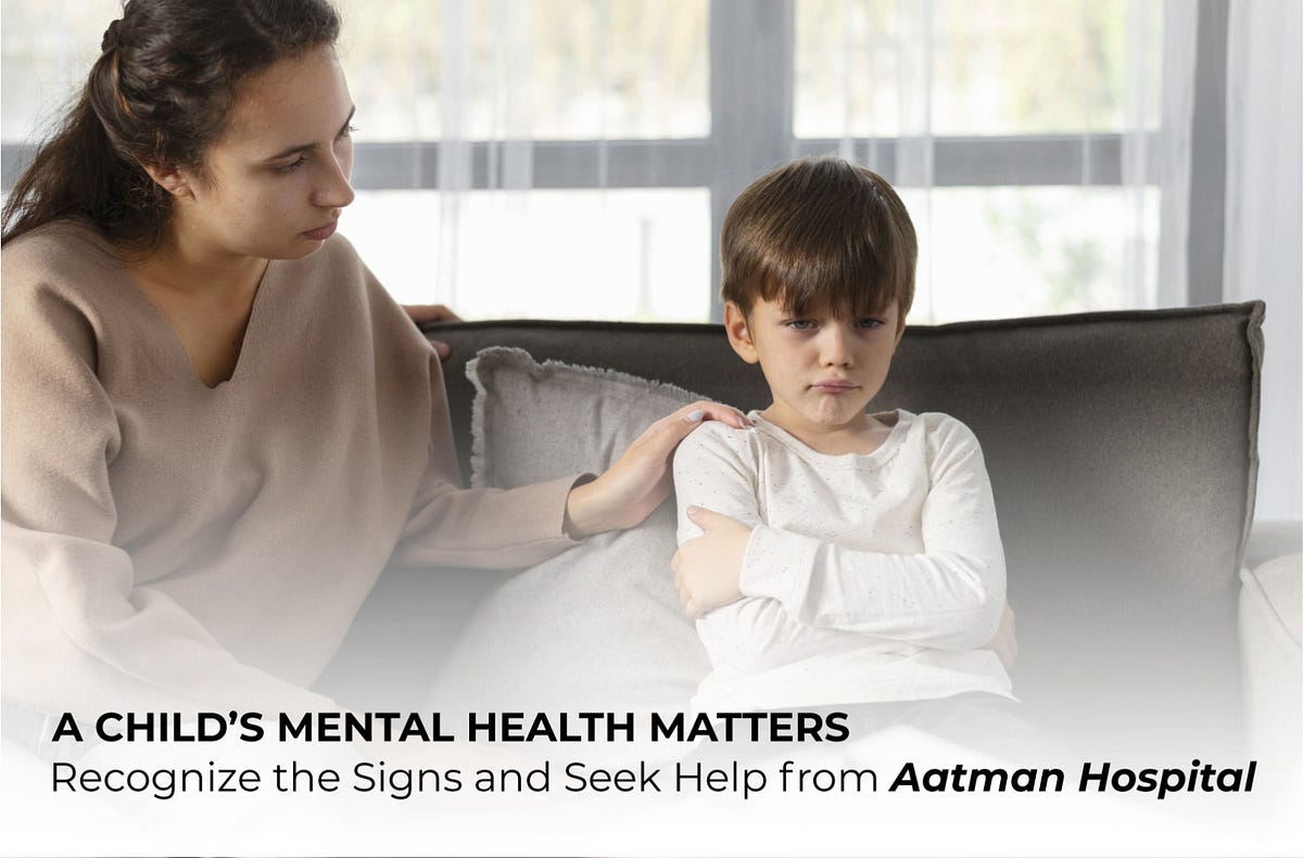 A Child’s Mental Health Matters: Recognize the Signs and Seek Help from Aatman Hospital | by Aatman Hospital - Best Psychiatrist in Ahmedabad | May, 2024 | Medium