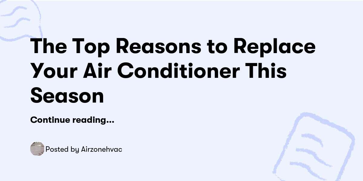 The Top Reasons to Replace Your Air Conditioner This Season — Airzonehvac - Buymeacoffee